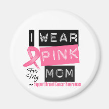 I Wear Pink For My Mom Breast Cancer Refrigerator Magnet