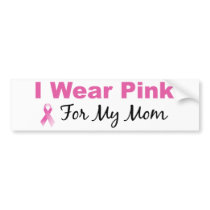 I Wear Pink For My Mom Bumper Sticker