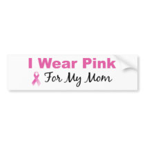 I Wear Pink For My Mom Bumper Sticker