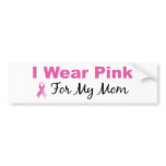 I Wear Pink For My Mom bumper stickers
