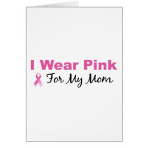 I Wear Pink For My Mom Cards