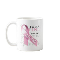I Wear Pink for my Mom Mugs