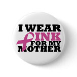 I wear pink for my mother button
