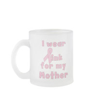I Wear Pink For My Mother Glass Mug