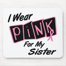 I Wear Pink For My Sister 8 BREAST CANCER T-Shirts Mouse Pads