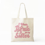 I wear pink for my sister tote bag