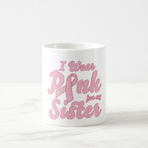 I wear pink for my sister coffee mugs