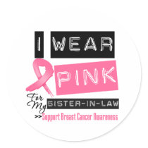 I Wear Pink For My Sister-in-Law Breast Cancer Round Sticker