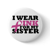 I Wear Pink for my Sister Pink Ribbon Button