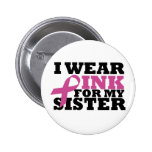 I Wear Pink for my Sister Pink Ribbon Button