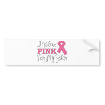 I Wear Pink For My Sister (Pink Ribbon Version C) Bumper Stickers