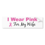 I Wear Pink For My Wife bumper stickers