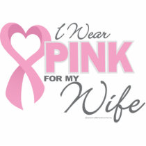 I Wear Pink For My Wife Acrylic Cut Out
