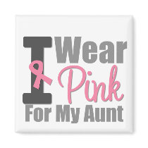 I Wear Pink Ribbon For My Aunt Magnets