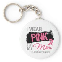 I Wear Pink Ribbon For My Mom Breast Cancer Keychains