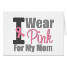 I Wear Pink Ribbon For My Mom Greeting Card