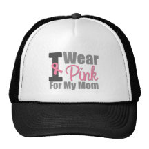 I Wear Pink Ribbon For My Mom Hat