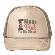 I Wear Pink Ribbon For My Sister Hats