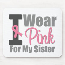 I Wear Pink Ribbon For My Sister Mouse Pad