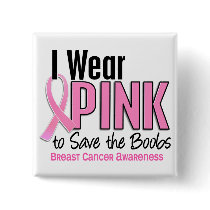 I Wear Pink To Save The Boobs 10 Breast Cancer