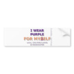 I Wear Purple For Myself Bumper! Bumper Sticker