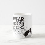 I WEAR SUNGLASSES INDOORS COFFEE MUGS
