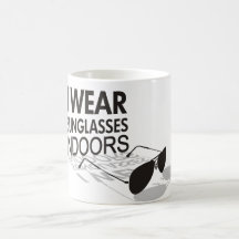 I WEAR SUNGLASSES INDOORS COFFEE MUGS