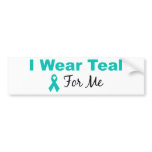 I Wear Teal For Me bumper stickers