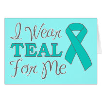 I Wear Teal For Me (Teal Awareness Ribbon)