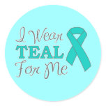 I Wear Teal For Me (Teal Awareness Ribbon) Round Stickers
