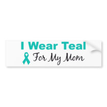 I Wear Teal For My Mom