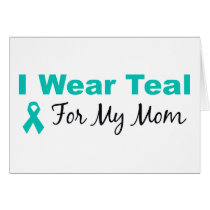 I Wear Teal For My Mom