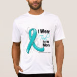 I Wear Teal For My Mom - Ovarian Cancer T-shirts