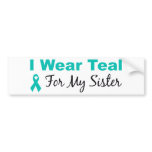 I Wear Teal For My Sister Bumper Sticker