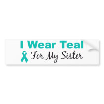 I Wear Teal For My Sister
