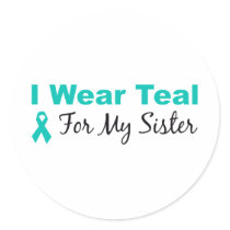 I Wear Teal For My Sister