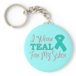 I Wear Teal For My Sister (Teal Awareness Ribbon) Keychains