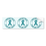 I Wear Teal For My Wife bumper stickers