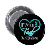 I Wear Teal Heart Ribbon For My Sister Pins