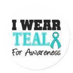 I Wear Teal Ribbon For Awareness Round Sticker