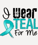 I Wear Teal Ribbon For Me Tshirts