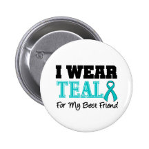 I Wear Teal Ribbon For My Best Friend Pinback Button
