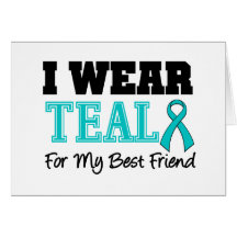 I Wear Teal Ribbon For My Best Friend Cards