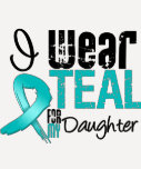 I Wear Teal Ribbon For My Daughter Shirts