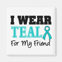 I Wear Teal Ribbon For My Friend Fridge Magnet