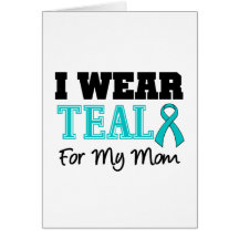 I Wear Teal Ribbon For My Mom Greeting Cards
