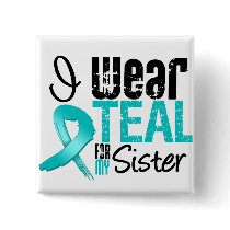 I Wear Teal Ribbon For My Sister Pins