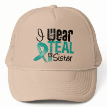 I Wear Teal Ribbon For My Sister Trucker Hats