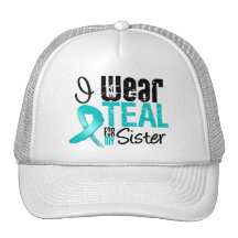 I Wear Teal Ribbon For My Sister Hats