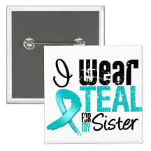 I Wear Teal Ribbon For My Sister Pins